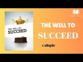 The Will to Succeed: Turn Willpower Into Winning Power - Full Audiobook