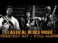 Muddy Waters, John Lee Hooker, B.B. King | Classical Blues Music - Greatest Hits