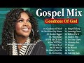 2 Hours Best Gospel Music of All Time | GOODNESS OF GOD | CeCe Winans - Tasha Cobbs - Jekalyn Carr