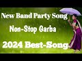 New Band Party song ll Non Stop Garba ll 2024 Best Song