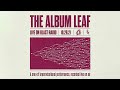 The Album Leaf - Blast (Full EP Visualizer)