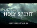 ALONE With The HOLY SPIRIT | Lord I Need You | SOAKING Worship Instrumental Music | Heavenly Sounds