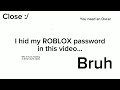 I hid my ROBLOX Password in this video...(Dont use it)