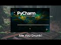 Py Charm Drunk