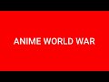 ANIME WORLD WAR