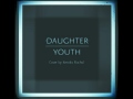 Daughter - Youth Cover (Vocals)