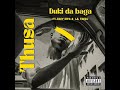 DUKI DA-baga - Thusa Thusa Ft Troy Dipa & Lil Teedj