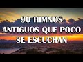 90 Himnos Antiguos Que Poco Se Escuchan - Hermoso Himnos Ya No Se Canta En Las Iglesia