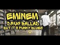 Eminem Drug Ballad But It's Funky Blues