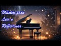 Música para Piano Relajante y Tranquila, para Leer, Estudiar o Reflexionar.