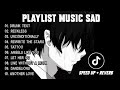 Playlist Lagu Sad | Speed Up + Reverb | Viral Tiktok Terbaru 2024