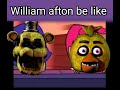 William afton en cada Fnaf ser como :