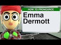 How to Pronounce Emma Dermott