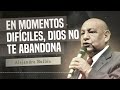 Pr. Bullón - Em momentos Dificiles, Dios no te abandona