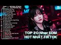 Lướt Sóng Đạp Mây - TOP 20 Bản EDM Hot Tiktok TRIỆU VIEW - BXH Nhạc Trẻ Remix Hot Nhất Hiện Nay